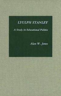 Cover image for Lyulph Stanley: A Study in Educational Politics