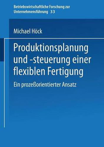 Produktionsplanung Und -Steuerung Einer Flexiblen Fertigung: Ein Prozessorientierter Ansatz