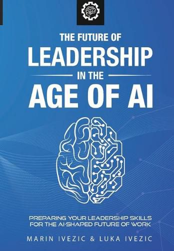 Cover image for The Future of Leadership in the Age of AI: Preparing Your Leadership Skills for the AI-Shaped Future of Work