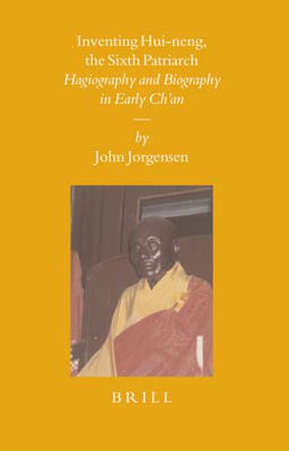 Cover image for Inventing Hui-neng, the Sixth Patriarch: Hagiography and Biography in Early Ch'an