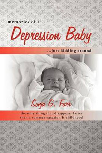 Cover image for Memories of a Depression Baby ... Just Kidding Around: The Only Thing That Disappears Faster Than a Summer Vacation Is Childhood