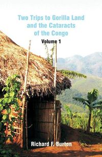 Cover image for Two Trips to Gorilla Land and the Cataracts of the Congo: Volume 1