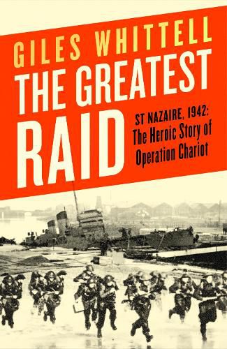 Cover image for The Greatest Raid: St Nazaire, 1942: The Heroic Story of Operation Chariot