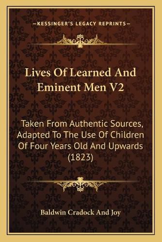 Cover image for Lives of Learned and Eminent Men V2: Taken from Authentic Sources, Adapted to the Use of Children of Four Years Old and Upwards (1823)