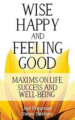 Cover image for Wise, Happy and Feeling Good: Maxims on Life, Success and Well-Being