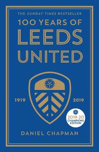 Cover image for 100 Years of Leeds United: 1919-2019