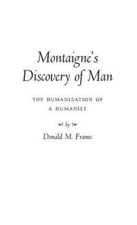 Cover image for Montaigne's Discovery of Man: The Humanization of a Humanist