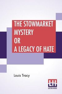 Cover image for The Stowmarket Mystery Or A Legacy Of Hate