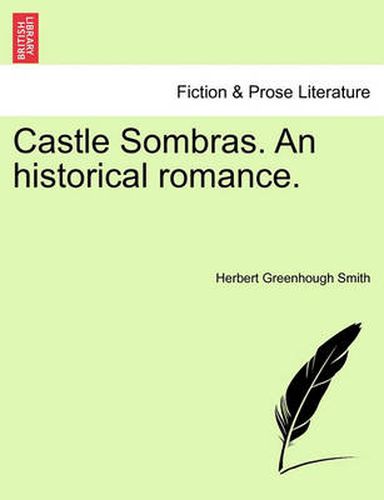 Cover image for Castle Sombras. an Historical Romance.