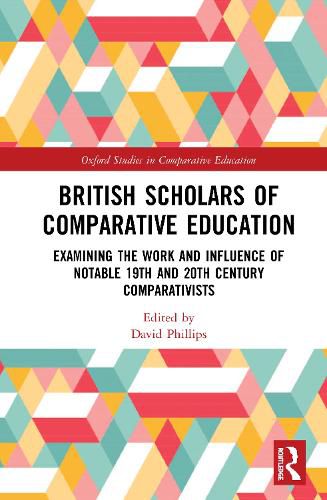 Cover image for British Scholars of Comparative Education: Examining the Work and Influence of Notable 19th and 20th Century Comparativists