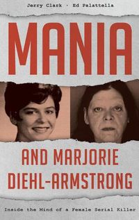 Cover image for Mania and Marjorie Diehl-Armstrong: Inside the Mind of a Female Serial Killer