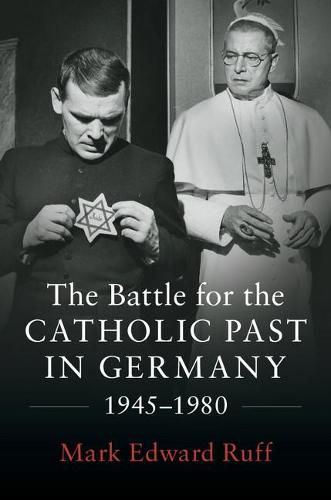 Cover image for The Battle for the Catholic Past in Germany, 1945-1980