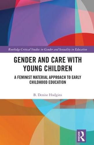 Cover image for Gender and Care with Young Children: A Feminist Material Approach to Early Childhood Education