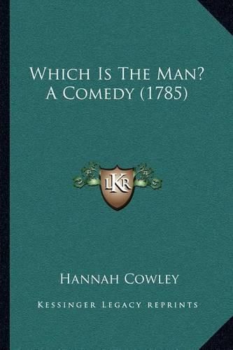 Which Is the Man? a Comedy (1785)