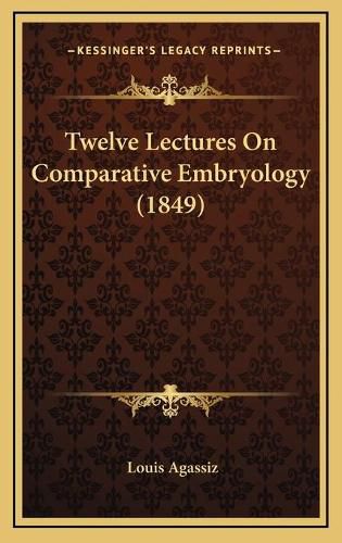 Cover image for Twelve Lectures on Comparative Embryology (1849)