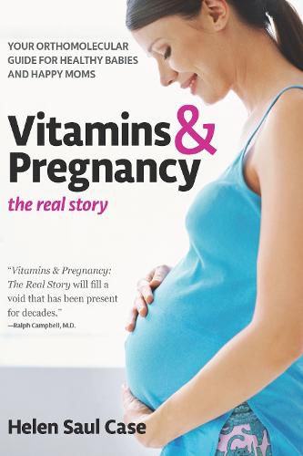 Cover image for Vitamins & Pregnancy: The Real Story: Your Orthomolecular Guide for Healthy Babies & Happy Moms