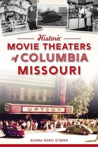 Cover image for Historic Movie Theaters of Columbia, Missouri