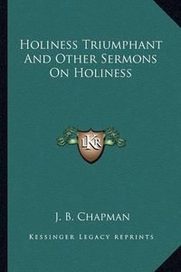 Cover image for Holiness Triumphant and Other Sermons on Holiness