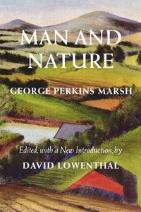 Cover image for Man and Nature: Or, Physical Geography as Modified by Human Action