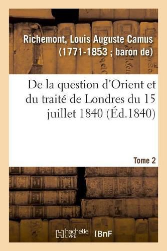 de la Question d'Orient Et Du Traite de Londres Du 15 Juillet 1840