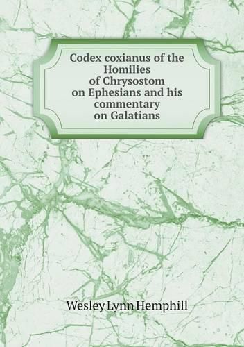 Cover image for Codex coxianus of the Homilies of Chrysostom on Ephesians and his commentary on Galatians