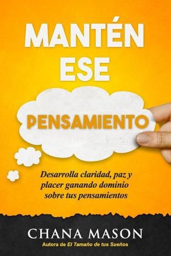 Cover image for Manten ese Pensamiento: Desarrolla claridad, paz y placer ganando dominio sobre tus pensamientos