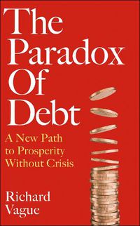 Cover image for The Paradox of Debt: Understanding Debt, Money, and the Net Worth of Nations