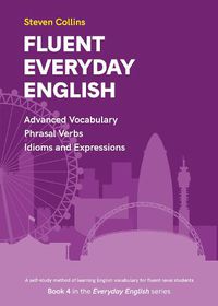 Cover image for Fluent Everyday English: Book 4 in the Everyday English Advanced Vocabulary series