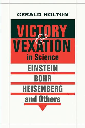 Cover image for Victory and Vexation in Science: Einstein, Bohr, Heisenberg, and Others