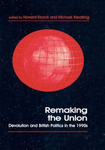 Cover image for Remaking The Union: Devolution and British Politics in the 1990s