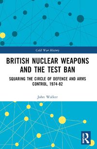 Cover image for British Nuclear Weapons and the Test Ban