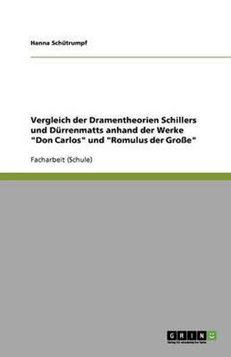 Cover image for Vergleich der Dramentheorien Schillers und Durrenmatts anhand der Werke  Don Carlos  und  Romulus der Grosse