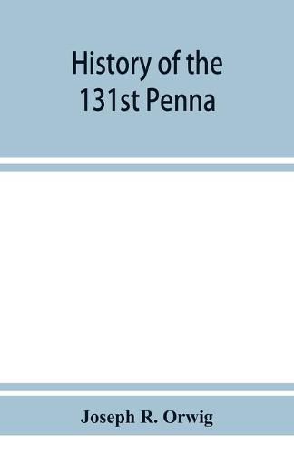 Cover image for History of the 131st Penna. Volunteers, war of 1861-5