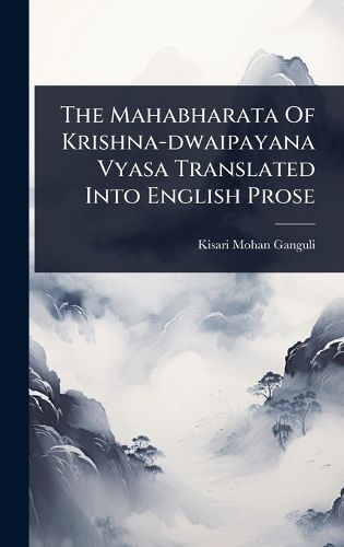 Cover image for The Mahabharata Of Krishna-dwaipayana Vyasa Translated Into English Prose