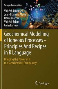 Cover image for Geochemical Modelling of Igneous Processes - Principles And Recipes in R Language: Bringing the Power of R to a Geochemical Community