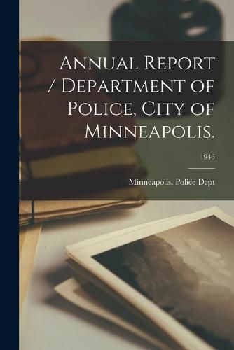 Cover image for Annual Report / Department of Police, City of Minneapolis.; 1946