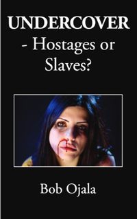 Cover image for UNDERCOVER - Hostages or Slaves?