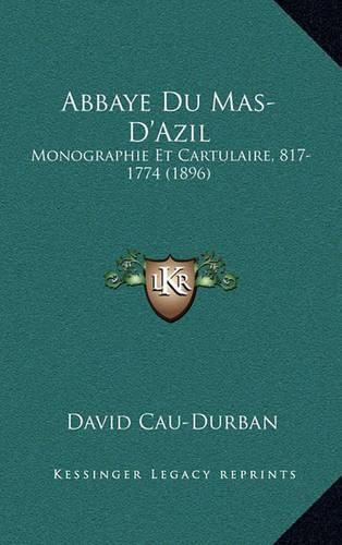 Cover image for Abbaye Du Mas-D'Azil: Monographie Et Cartulaire, 817-1774 (1896)