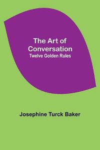 Cover image for The Art of Conversation: Twelve Golden Rules