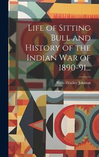 Cover image for Life of Sitting Bull and History of the Indian War of 1890-91...