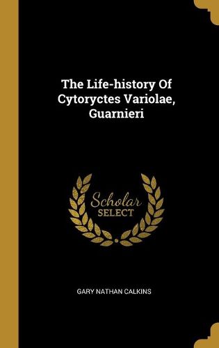 Cover image for The Life-history Of Cytoryctes Variolae, Guarnieri