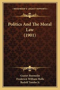 Cover image for Politics and the Moral Law (1901)