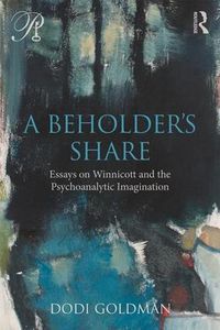 Cover image for A Beholder's Share: Essays on Winnicott and the Psychoanalytic Imagination