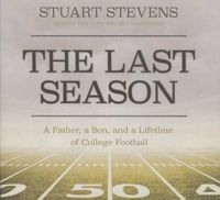 Cover image for The Last Season Lib/E: A Father, a Son, and a Lifetime of College Football