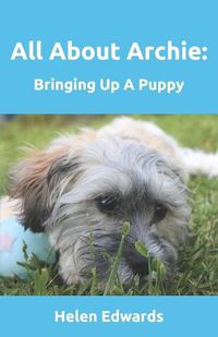 Cover image for All About Archie: Bringing Up a Puppy