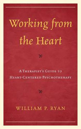 Cover image for Working from the Heart: A Therapist's Guide to Heart-Centered Psychotherapy