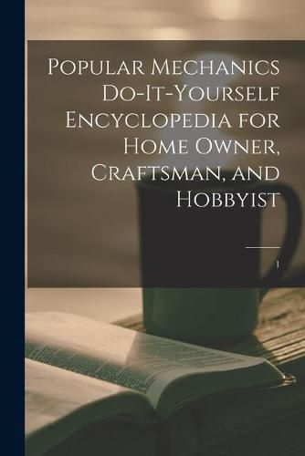 Cover image for Popular Mechanics Do-it-yourself Encyclopedia for Home Owner, Craftsman, and Hobbyist; 1