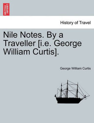 Cover image for Nile Notes. by a Traveller [I.E. George William Curtis].