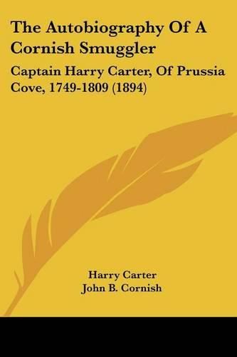 Cover image for The Autobiography of a Cornish Smuggler: Captain Harry Carter, of Prussia Cove, 1749-1809 (1894)