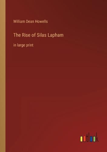 Cover image for The Rise of Silas Lapham: in large print